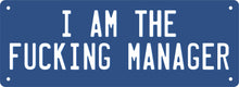 Load image into Gallery viewer, Number Plate - I AM THE FUCKING MANAGER