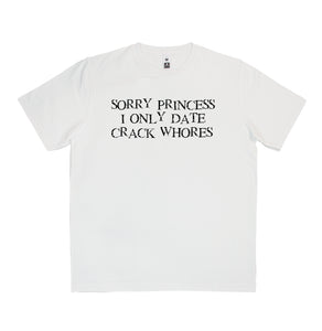 Sorry princess I only date crack whores T-Shirt Adult Tee CRU01-1HT-12185