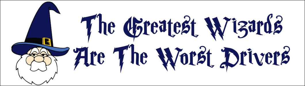 Bumper Sticker - The Greatest Wizards are The Worst Drivers CRU18-21R-25041