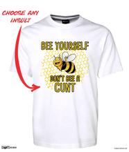 Load image into Gallery viewer, Bee Yourself Don&#39;t Bee A Cunt T-Shirt Adult Tee CRU01-1HT-24016
