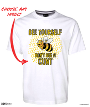 Load image into Gallery viewer, Bee Yourself Don't Bee A Cunt T-Shirt Adult Tee CRU01-1HT-24016