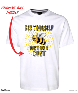 Bee Yourself Don't Bee A Cunt T-Shirt Adult Tee CRU01-1HT-24016