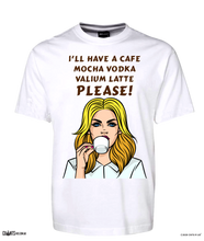 Load image into Gallery viewer, I'll Have A Cafe Mocha Vodka Valium Please T-shirt CRU01-1HT-24042
