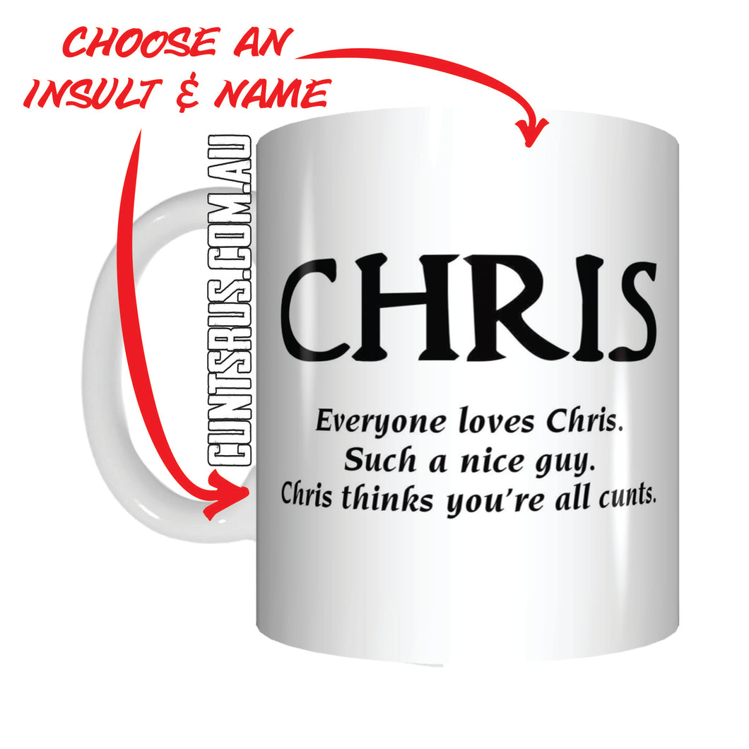 Personalised Everyone Loves Chris Thinks You're All Cunts Coffee Mug Gift Any Name CRU07-92-12028