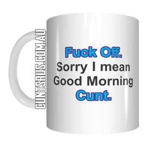 Fuck Off Sorry Good Morning Cunt Coffee Mug Gift CRU07-92-8235