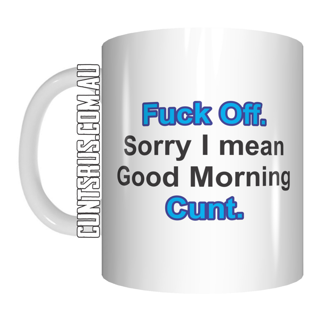 Fuck Off Sorry Good Morning Cunt Coffee Mug Gift CRU07-92-8235