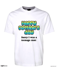 Load image into Gallery viewer, Happy Father's Day Sorry I Was A Teenage Cunt T-Shirt Adult Tee CRU01-1HT-24029