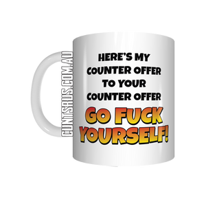 Here's My Counteroffer To Your Counteroffer Go Fuck Yourself Coffee Mug Gift CRU07-92-12104