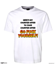 Load image into Gallery viewer, Here's My Counteroffer To Your Counteroffer Go Fuck Yourself Tee White T-Shirt CRU01-1HT-24027