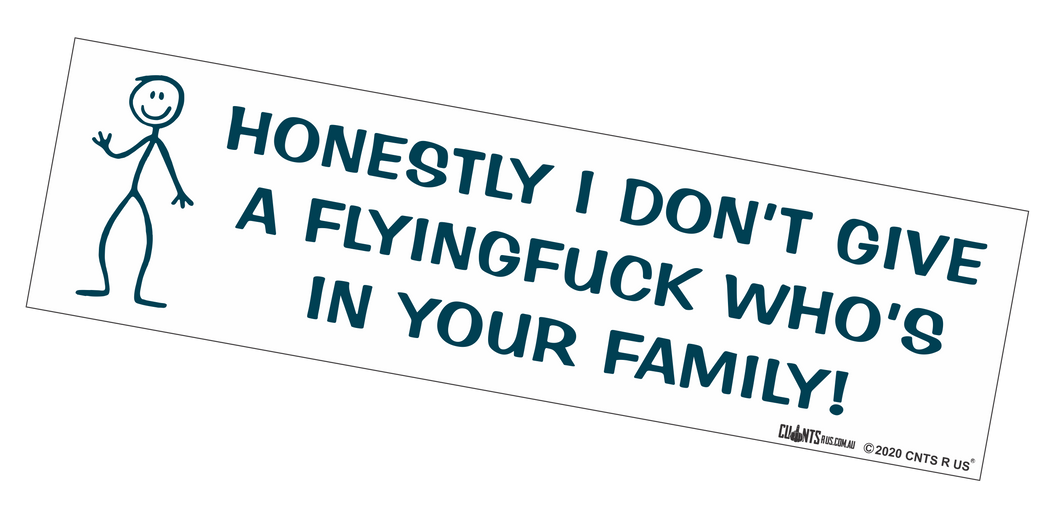 Bumper Sticker - Honestly I Don't Give A Flying Fuck Who's In Your Family CRU18-21R-25013