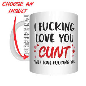 I Fucking Love You Cunt Coffee Mug Gift CRU07-92-11019