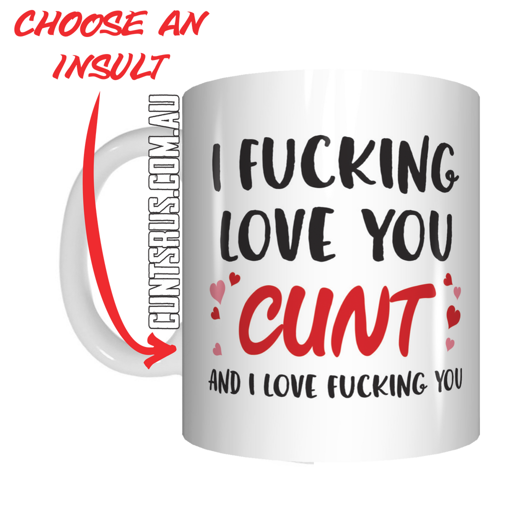 I Fucking Love You Cunt Coffee Mug Gift CRU07-92-11019