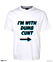 Load image into Gallery viewer, I&#39;m With Dumb Cunt Funny T-shirt CRU01-1HT-24036
