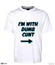 Load image into Gallery viewer, I'm With Dumb Cunt Funny T-shirt CRU01-1HT-24036