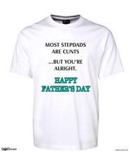Load image into Gallery viewer, Most Stepdads Are Cunts But You're Alright Happy Father's Day T-Shirt Adult Tee CRU01-1HT-24029