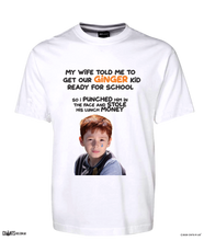 Load image into Gallery viewer, My Wife Told Me To Get Our Ginger Kid Ready For School... T-Shirt CRU01-1HT-12170