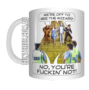 We're Off To See The Wizard! No, You're Fuckn Not! Aus Coffee Mug Gift CRU07-92-12043