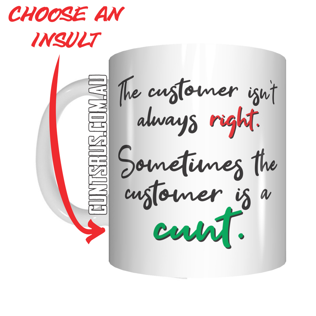 Sometimes The Customer Is A Cunt Coffee Mug Gift CRU07-92-12056