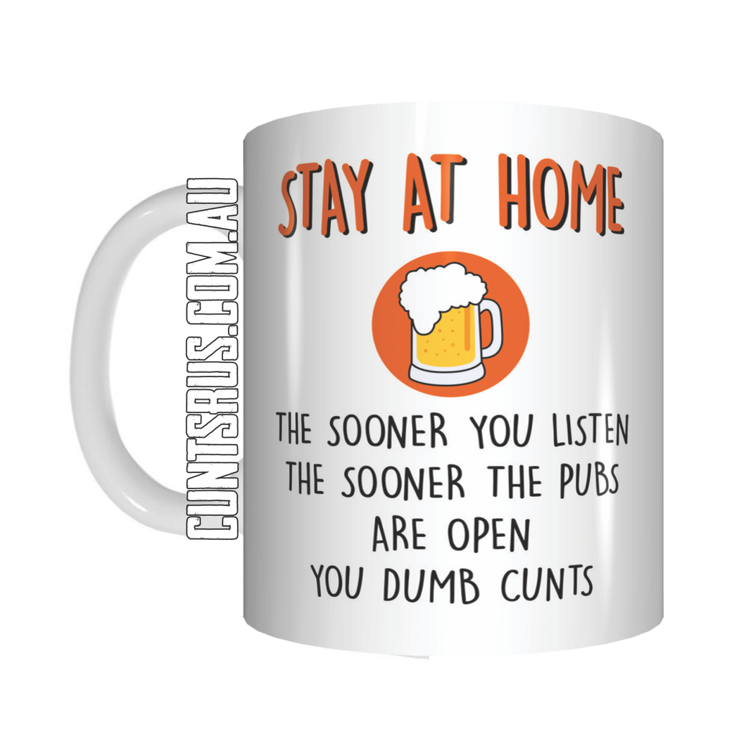 Stay At Home The Sooner Pubs Open You Dumb Cunts Coffee Mug Gift CRU07-92-8227