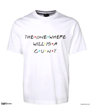 Load image into Gallery viewer, The One Where Wills A Cunt T-shirt CRU01-1HT-12151