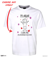 Load image into Gallery viewer, To Mum I Love You Miserable Old Bitch T-Shirt Mother's Day Tee CRU01-1HT-24010