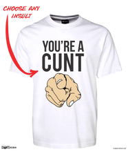 Load image into Gallery viewer, You're A Cunt T-Shirt Adult Tee CRU01-1HT-24021
