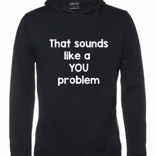 Load image into Gallery viewer, That Sounds Like A YOU Problem Black Hoodie Jumper CRU01-TP212H-30002