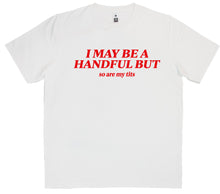 Load image into Gallery viewer, I May Be A Handful T-Shirt SKU:12305

