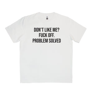 Don't like me? fuck off, problem solved T-Shirt Adult Tee CRU01-1HT- 12190