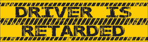 Bumper Sticker - Driver is retarded CRU18-21R-25035