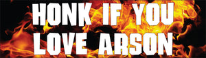 Bumper Sticker - Honk if you love arson CRU18-21R-25033