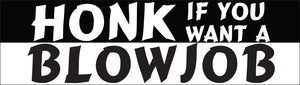 Bumper Sticker - Honk if you want a blowjob CRU18-21R-25021