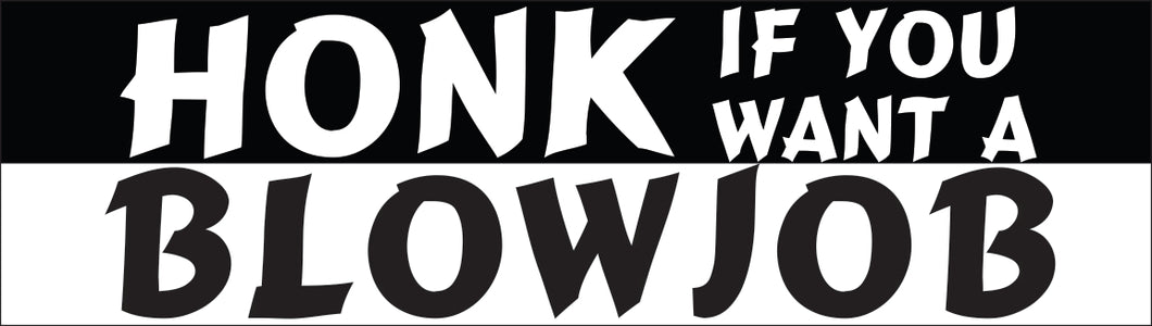 Bumper Sticker - Honk if you want a blowjob CRU18-21R-25021