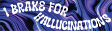 Load image into Gallery viewer, Bumper Sticker - I brake for hallucinations CRU18-21R-25022
