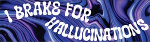 Bumper Sticker - I brake for hallucinations CRU18-21R-25022