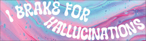 Bumper Sticker - I brake for hallucinations CRU18-21R-25022