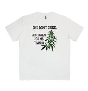 Oh I don't drink, just drugs for me thanks T-Shirt Adult Tee CRU01-1HT-12203