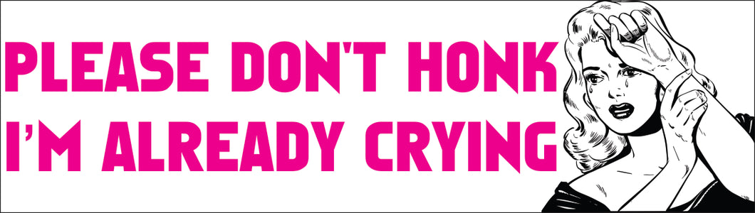 Bumper Sticker - Please don't honk I'm already crying CRU18-21R-25020