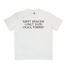 Load image into Gallery viewer, Sorry princess I only date crack whores T-Shirt Adult Tee CRU01-1HT-12185
