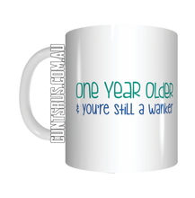 Load image into Gallery viewer, 1 Year Older And Still A Wanker Birthday Coffee Mug Gift CRU07-92-8218
