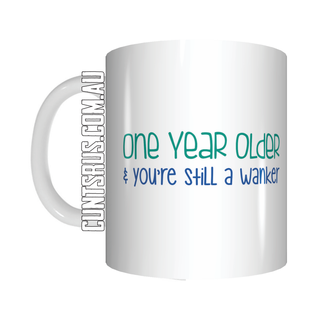 1 Year Older And Still A Wanker Birthday Coffee Mug Gift CRU07-92-8218