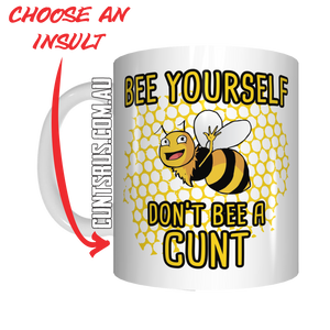 Bee Yourself Don't Bee A Cunt! Coffee Mug Gift CRU07-92-12003