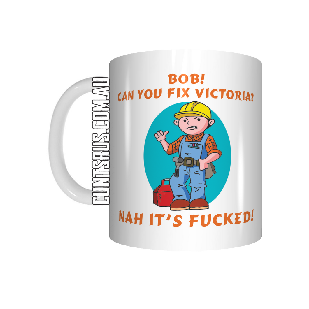BOB! CAN YOU FIX VICTORIA? NAH ITS FUCKED Coffee Mug CRU07-92-12121