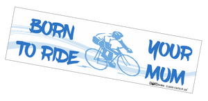 Bumper Sticker - Born To Ride Your Mum CRU18-21R-25005