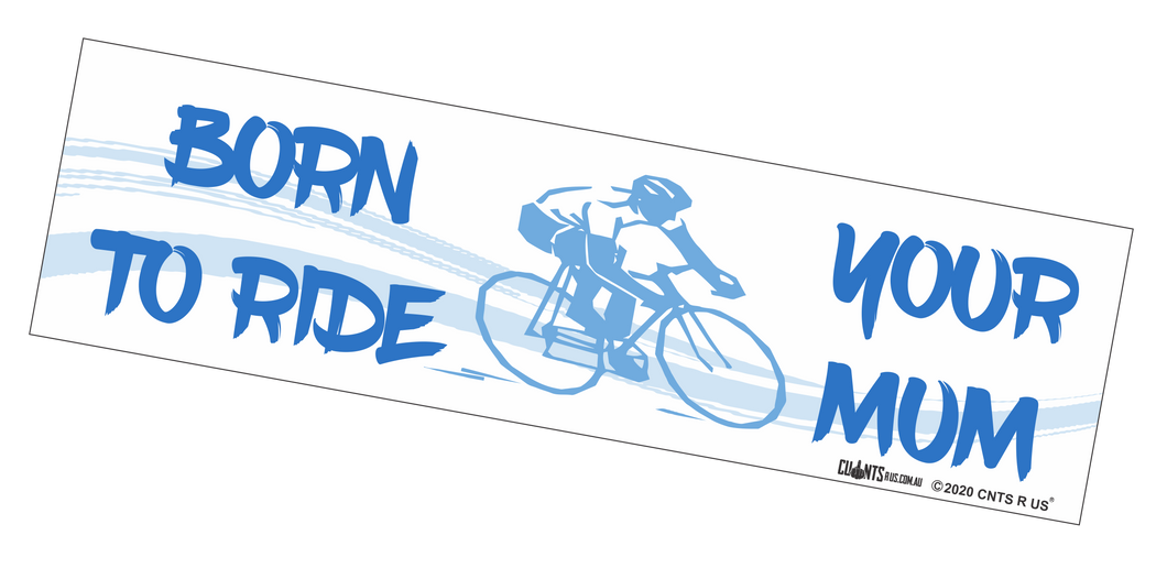 Bumper Sticker - Born To Ride Your Mum CRU18-21R-25005