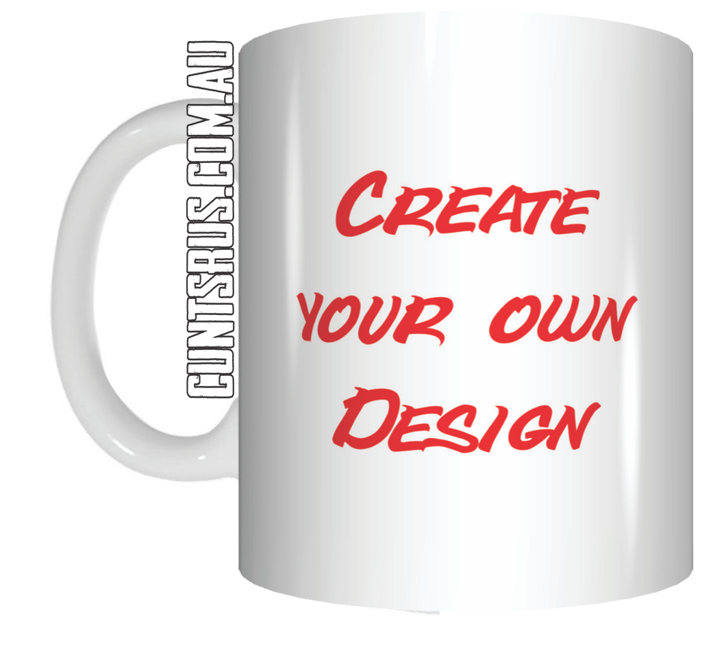 Create Your Own Cunt Mug Personalised Design