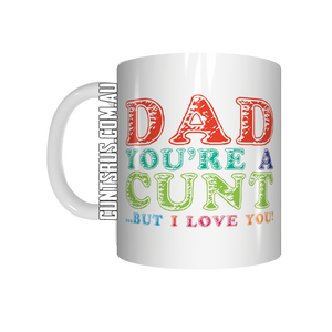 Dad You're a Cunt But I Love You Coffee Mug CRU07-92-12084