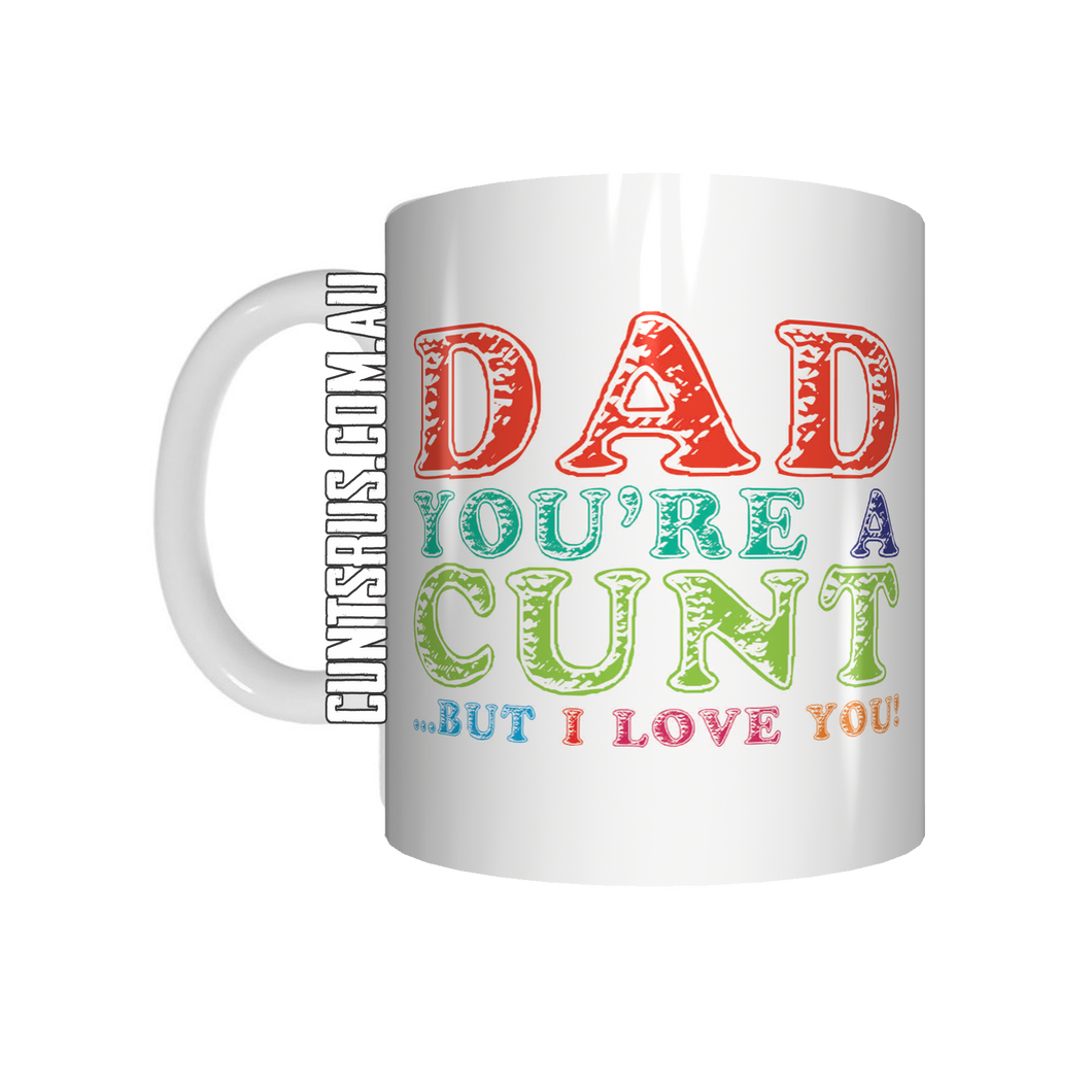 Dad You're a Cunt But I Love You Coffee Mug CRU07-92-12084