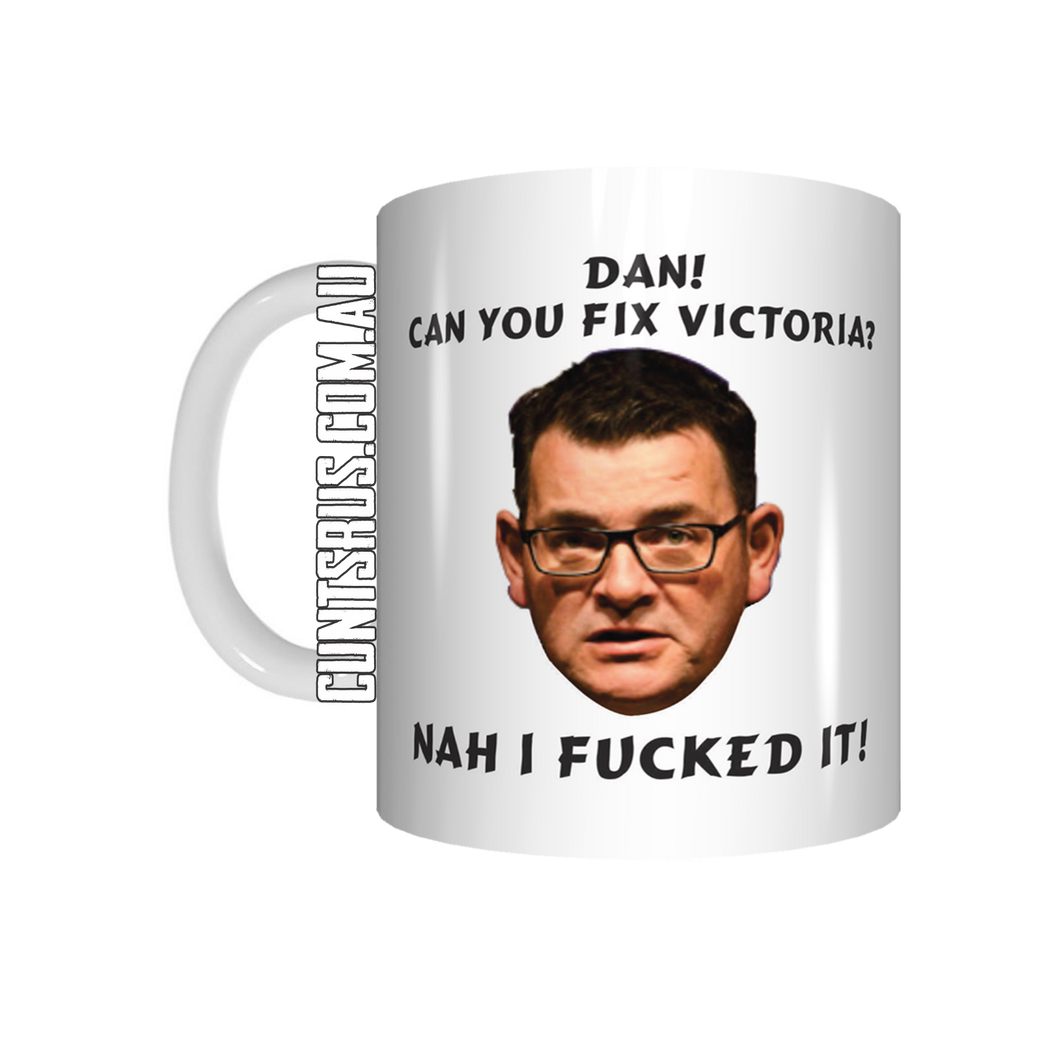 Dan! Can You Fix Victoria? Nah I Fucked It Daniel Andrews Coffee Mug CRU07-92-12122