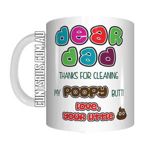 Dear Dad Thanks For Cleaning My Poopy Butt Love Your Little Shit Coffee Mug Gift Father's Day CRU07-92-12106